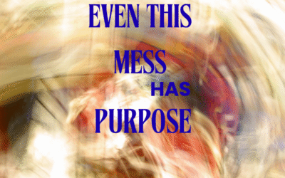 Even This Mess Has Purpose – Understand Life Shifts Before They Derail You
